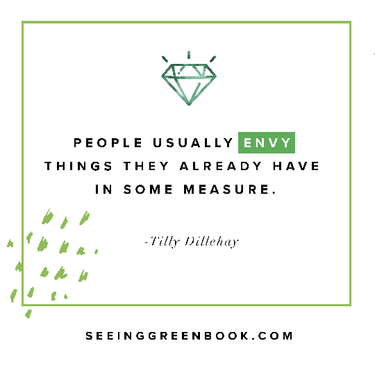 People usually envy things they already have in some measure.
